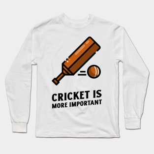 cricket is more important Long Sleeve T-Shirt